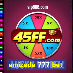 amizade 777 bet